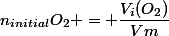 n_{initial}O_2 = \dfrac{V_i(O_2)}{Vm}