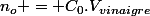 n_{o} = C_{0}.V_{vinaigre}