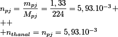n_{pj}=\dfrac{m_{pj}}{M_{pj}}=\dfrac{1,33}{224}=5,93.10^{-3}
 \\ 
 \\ n_{thanal}=n_{pj}=5,93.10^{-3}
