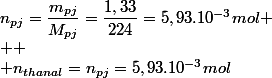 n_{pj}=\dfrac{m_{pj}}{M_{pj}}=\dfrac{1,33}{224}=5,93.10^{-3}mol
 \\ 
 \\ n_{thanal}=n_{pj}=5,93.10^{-3}mol