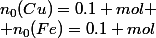 n_0(Cu)=0.1 mol
 \\ n_0(Fe)=0.1 mol