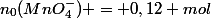 n_0(MnO_4^-) = 0,12 mol