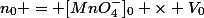n_0 = [MnO_4^-]_0 \times V_0