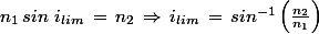 n_1\,sin\,\,i_{lim}\,=\,n_2\,\Rightarrow\,i_{lim}\,=\,sin^{-1}\left(\frac{n_2}{n_1}\right)