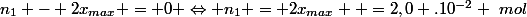 n_1 - 2x_{max} = 0 \Leftrightarrow n_1 = 2x_{max}  =2,0 .10^{-2} ~mol