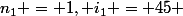 n_1 = 1, i_1 = 45 