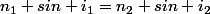 n_1 sin i_1=n_2 sin i_2
