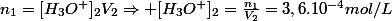 n_1=[H_3O^+]_2V_2\Rightarrow [H_3O^+]_2=\frac{n_1}{V_2}=3,6.10^{-4}mol/L