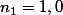 n_1=\ 1,0