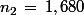 n_2\,=\,1,680