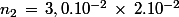 n_2\,=\,3,0.10^{-2}\,\times\,2.10^{-2}
