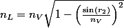 n_L=n_V\sqrt{1-\left(\frac{\sin(r_2)}{n_V}\right)^2}