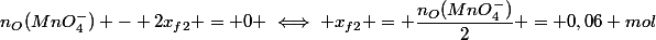 n_O(MnO_4^-) - 2x_{f2} = 0 \iff x_{f2} = \dfrac{n_O(MnO_4^-)}{2} = 0,06 mol