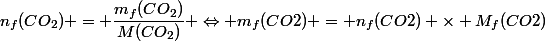 n_f(CO_2) = \dfrac{m_f(CO_2)}{M(CO_2)} \Leftrightarrow m_f(CO2) = n_f(CO2) \times M_f(CO2)