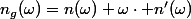 n_g(\omega)=n(\omega)+\omega\cdot n'(\omega)
