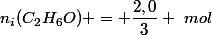 n_i(C_2H_6O) = \dfrac{2,0}{3} ~mol