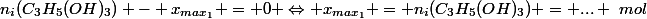 n_i(C_3H_5(OH)_3) - x_{max_1} = 0 \Leftrightarrow x_{max_1} = n_i(C_3H_5(OH)_3) = ... ~mol