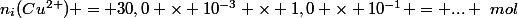 n_i(Cu^{2+}) = 30,0 \times 10^{-3} \times 1,0 \times 10^{-1} = ... ~mol