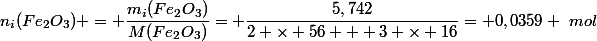 n_i(Fe_2O_3) = \dfrac{m_i(Fe_2O_3)}{M(Fe_2O_3)}= \dfrac{5,742}{2 \times 56 + 3 \times 16}= 0,0359 ~mol