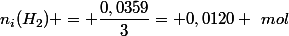 n_i(H_2) = \dfrac{0,0359}{3}= 0,0120 ~mol