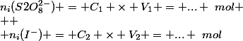 n_i(S2O_8^{2-}) = C_1 \times V_1 = ... ~mol
 \\ 
 \\ n_i(I^-) = C_2 \times V_2 = ... ~mol
