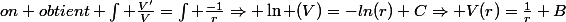 on obtient \int \frac{V'}{V}=\int \frac{-1}{r}\Rightarrow \ln (V)=-ln(r)+C\Rightarrow V(r)=\frac{1}{r}+B