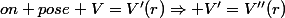 on pose V=V'(r)\Rightarrow V'=V''(r)