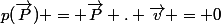 p(\vec{P}) = \vec{P} . \vec{v} = 0