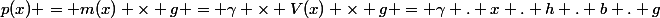 p(x) = m(x) \times g = \gamma \times V(x) \times g = \gamma . x . h . b . g