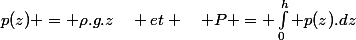 p(z) = \rho.g.z\quad et \quad P = \int_{0}^{h} p(z).dz
