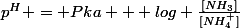 p^H = Pka + log \frac{[NH_3]}{[NH_4^+]}