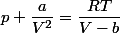 p+\dfrac{a}{V^2}=\dfrac{RT}{V-b}