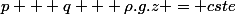 p + q + \rho.g.z = cste