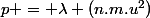 p = \lambda (n.m.u^{2})