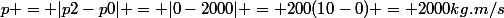 p = |p2-p0| = |0-2000| = 200(10-0) = 2000kg.m/s