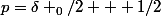 p=\delta _0/2 + 1/2