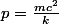 p=\frac{mc^2}{k}