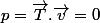 p=\overrightarrow{T}.\overrightarrow{v}=0\;\forall t
