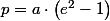 p=a\cdot\left(e^{2}-1\right)