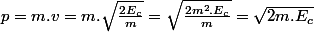 p=m.v=m.\sqrt{\frac{2E_{c}}{m}}=\sqrt{\frac{2m^{2}.E_{c}}{m}}=\sqrt{2m.E_{c}}