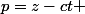p=z-ct 
