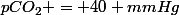 pCO_2 = 40 mmHg