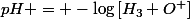 pH = -\log{[H_3 O^+}]}