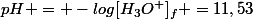 pH = -log[H_3O^+]_f =11,53