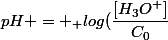 pH = _ log(\dfrac{[H_3O^+]}{C_0}