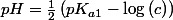 pH=\frac{1}{2}\left(pK_{a1}-\log\left(c\right)\right)