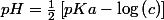 pH=\frac{1}{2}\left[pKa-\log\left(c\right)\right]&nbsp;&nbsp;