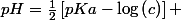 pH=\frac{1}{2}\left[pKa-\log\left(c\right)\right] 