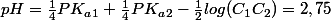 pH=\frac{1}{4}PK_a_1+\frac{1}{4}PK_a_2-\frac{1}{2}log(C_1C_2)=2,75