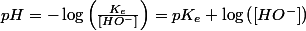 pH=-\log\left(\frac{K_{e}}{\left[HO^{-}\right]}\right)=pK_{e}+\log\left(\left[HO^{-}\right]\right)